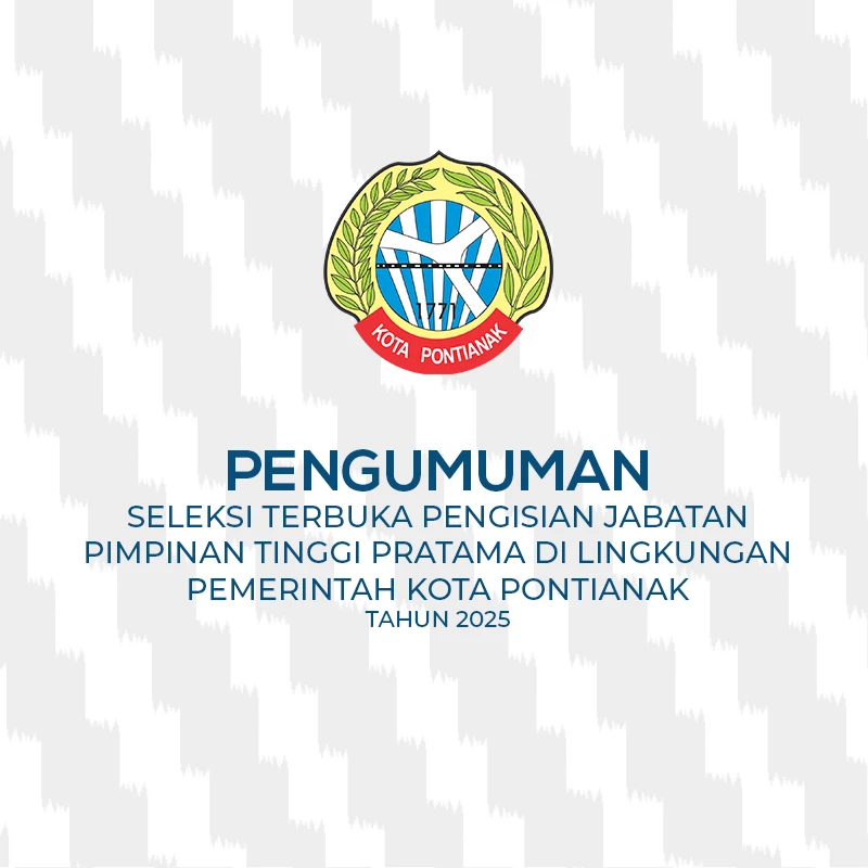 Pengumuman Seleksi Terbuka Pengisian Jabatan Pimpinan Tinggi Pratama di Lingkungan Pemerintah Kota Pontianak Tahun 2025